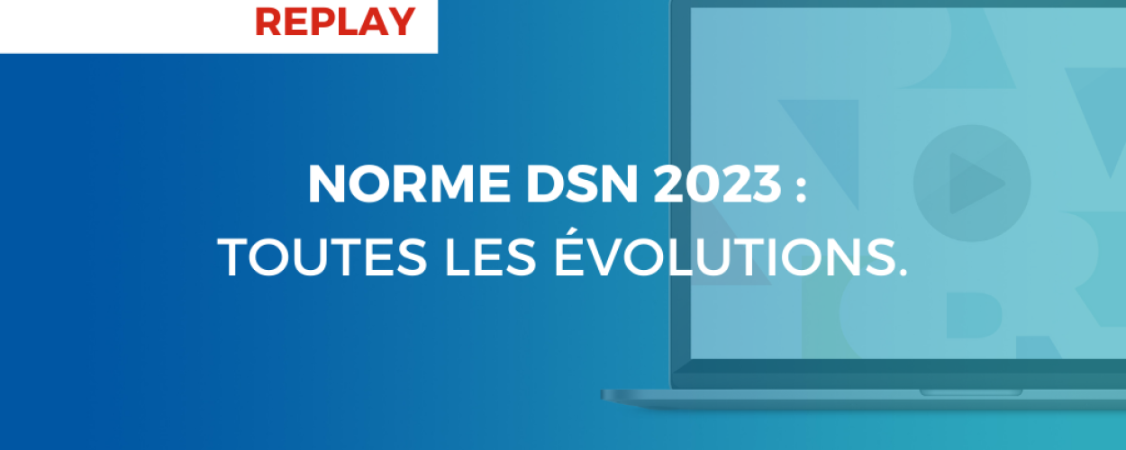 NORME DSN 2023 TOUTES LES ÉVOLUTIONS.